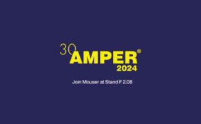 Mouser Electronics to Empower Innovation for All at AMPER 2024