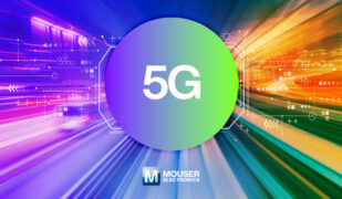Mouser Explores the World of 5G with Extensive Technical Resource Center and New Products for Engineers