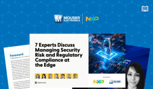 Mouser and NXP Share Insights on Security Risk and Regulatory Compliance at the Edge in New eBook